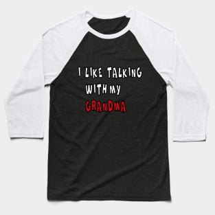 I LIKE TALKING WITH MY GRANDMA Baseball T-Shirt